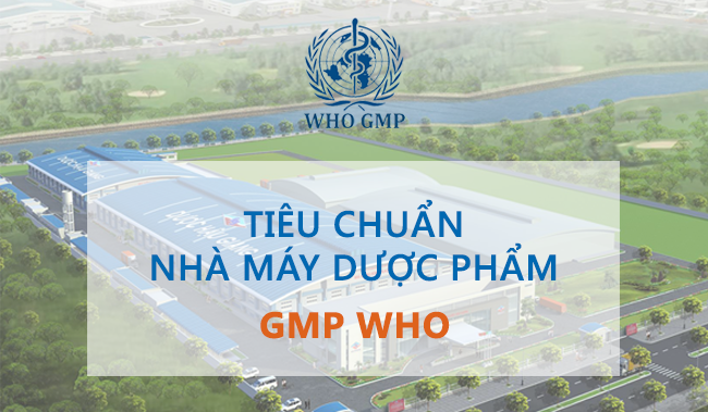 Những điều cần biết về tiêu chuẩn nhà máy dược phẩm GMP WHO